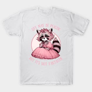 Life May Be Plastic But It's Not Fantastic raccoon girl T-Shirt